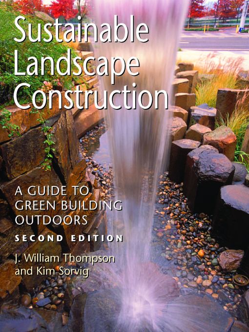 Title details for Sustainable Landscape Construction by J. William Thompson - Available